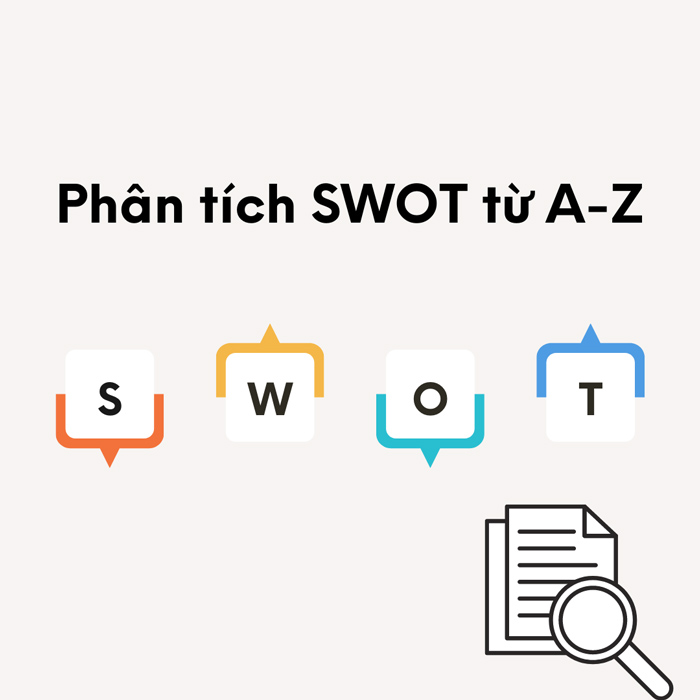 Các bước phân tích SWOT từ A – Z. SWOT là gì? Các bước phân tích SWOT hiệu quả